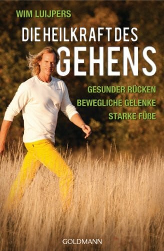 Luijpers, Wim Die Heilkraft des Gehens: * Gesunder Rücken - * Bewegliche Gelenke - * Starke Füße