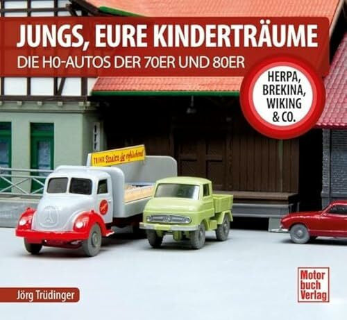 Trüdinger, Jörg Jungs, Eure Kinderträume: Die H0-Autos der 70er und 80er - Herpa, Brekina, Wiking & Co.