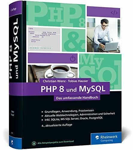 Wenz, Christian PHP 8 und MySQL: Das umfassende Handbuch zu PHP 8. Dynamische Webseiten, von den Grundlagen bis zur fortgeschrittenen PHP-Programmierung