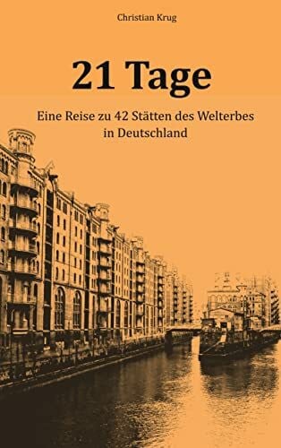 Krug, Christian 21 Tage: Eine Reise zu 42 Stätten des Welterbes in Deutschland