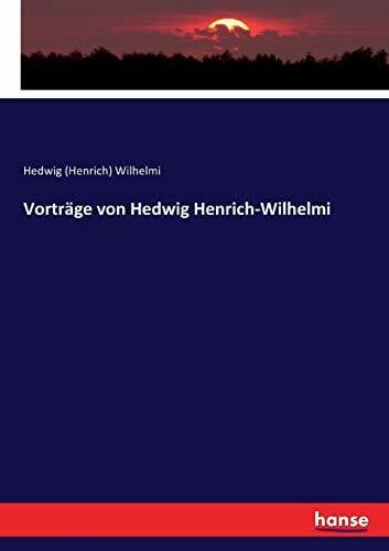 Wilhelmi, Hedwig (Henrich) Wilhelmi Vorträge von Hedwig Henrich-Wilhelmi