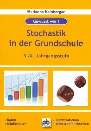 Kelnberger, Marianne Stochastik in der Grundschule: 3./4. Jahrgangsstufe. Daten, Häufigkeiten, Wahrscheinlichkeiten