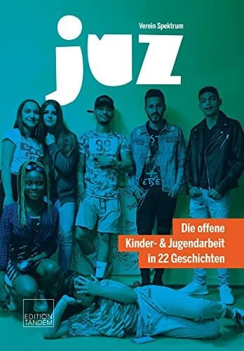 Burgstaller, Petra JUZ: Die offene Kinder- & Jugendarbeit in 22 Geschichten
