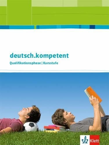 Klett deutsch.kompetent. Allgemeine Ausgabe Qualifikationsphase: Schulbuch mit Onlineangebot Klasse 11-13