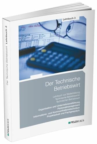 Beltz, Harald Der Technische Betriebswirt / Lehrbuch 3: Organisation und Unternehmensführung, Personalmanagement, Informations- und Kommunikationstechniken, Projektarbeit und Fachgespräch