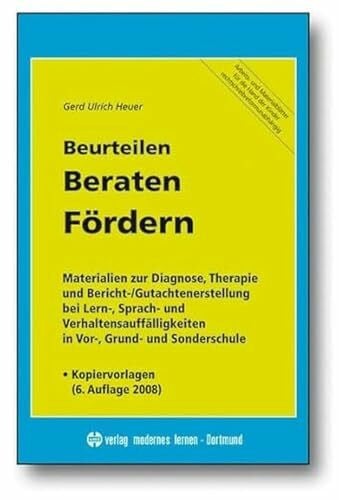 Heuer, Gerd U Beurteilen - Beraten - Fördern: Materialien zur Diagnose, Therapie und Bericht-/Gutachtenerstellung bei Lern-, Sprach- und Verhaltensauffälligkeiten in Vor-, Grund- und Sonderschule