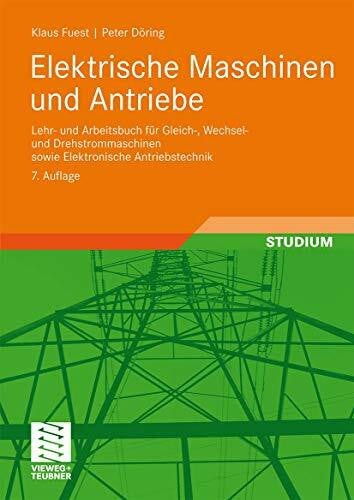 Döring, Peter Elektrische Maschinen und Antriebe: Lehr- und Arbeitsbuch für Gleich-, Wechsel- und Drehstrommaschinen sowie Elektronische Antriebstechnik (Viewegs Fachbücher der Technik)