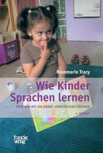 Rosemarie Tracy Wie Kinder Sprachen lernen: Und wie wir sie dabei unterstützen können