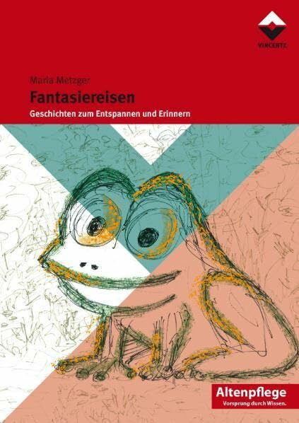 Metzger, Maria Fantasiereisen I: Geschichten zum Entspannen und Erinnern: Geschichten zum Entspannen und Erinnern / Altenpflege