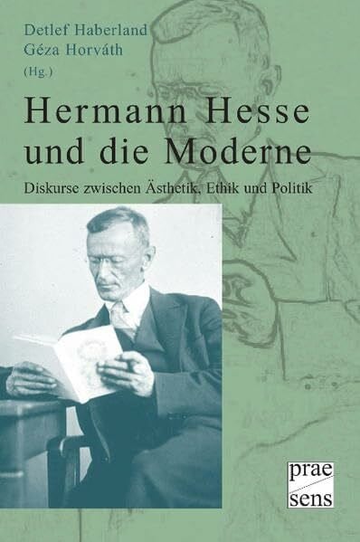 Katona, Tünde Hermann Hesse und die Moderne: Diskurse zwischen Ästhetik, Ethik und Politik