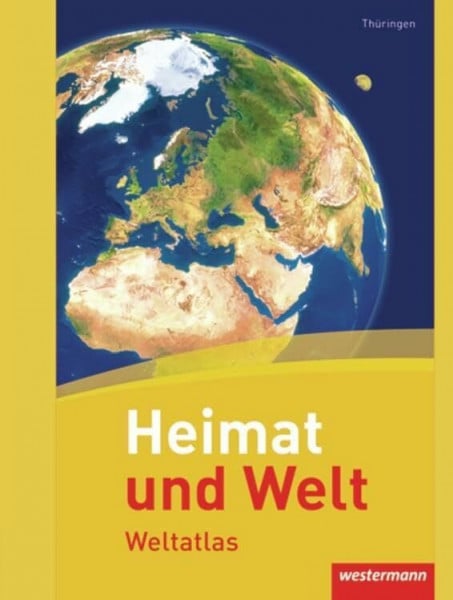 Westermann Bildungsmedien Verlag GmbH Heimat und Welt Weltatlas: Thüringen: Ausgabe 2011 (Heimat und Welt Weltatlas: Bisherige Ausgabe Thüringen)