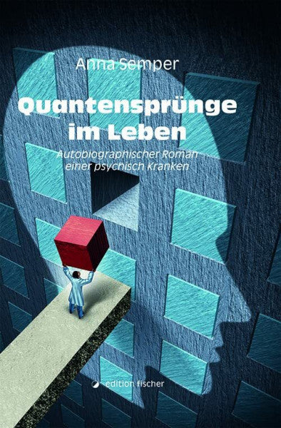 Semper, Anna Quantensprünge im Leben: Autobiografischer Roman einer psychisch Kranken