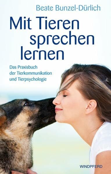 Bunzel-Dürlich Mit Tieren sprechen lernen: Das Praxisbuch der Tierkommunikation und Tierpsychologie
