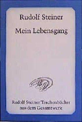 Steiner, Rudolf Mein Lebensgang: Eine nicht vollendete Autobiographie (Rudolf Steiner Taschenbücher aus dem Gesamtwerk)