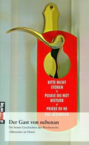 Der Gast von nebenan: Die besten Geschichten des Wettbewerbs 'Menschen im Hotel'
