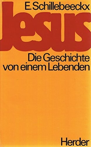 Schillebeeckx, Edward Jesus. Die Geschichte von einem Lebenden