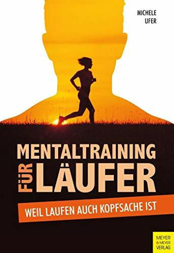 Ufer, Michele Mentaltraining für Läufer: Weil Laufen auch Kopfsache ist