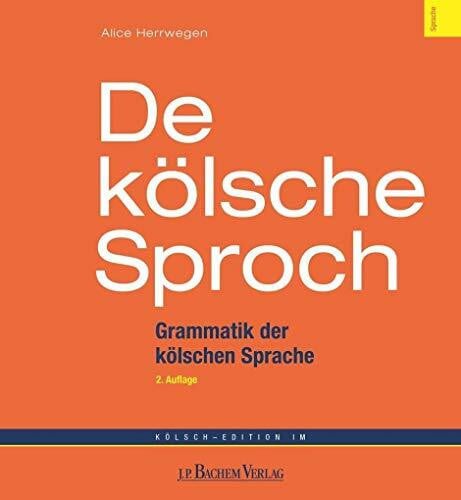 Herrwegen, Alice De kölsche Sproch: Kurzgrammatik Kölsch - Deutsch: Grammatik der kölschen Sprache