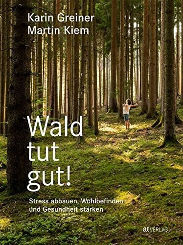 Weise, Martina Wald tut gut!: Stress abbauen, Wohlbefinden und Gesundheit stärken