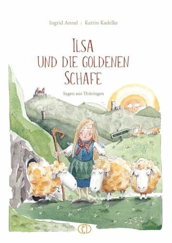Kadelke, Katrin Ilsa und die goldenen Schafe: Sagen aus Thüringen