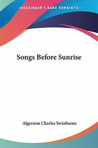 Swinburne, Algernon Charles Songs Before Sunrise