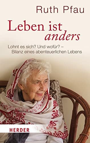 Pfau, Ruth Leben ist anders: Lohnt es sich? Und wofür? - Bilanz eines abenteuerlichen Lebens