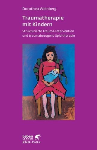 Weinberg, Dorothea Traumatherapie mit Kindern. Strukturierte Trauma-Intervention und traumabezogene Spieltherapie (Leben Lernen 178)