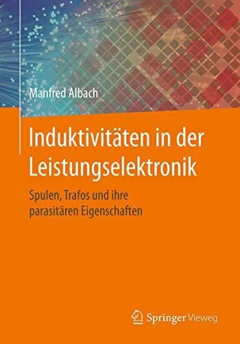 Albach, Manfred Induktivitäten in der Leistungselektronik: Spulen, Trafos und ihre parasitären Eigenschaften