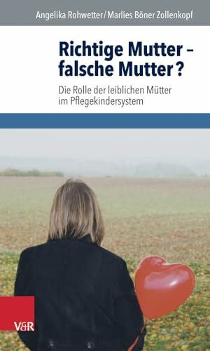 Böner Zollenkopf, Marlies Richtige Mutter - falsche Mutter?: Die Rolle der leiblichen Mütter im Pflegekindersystem