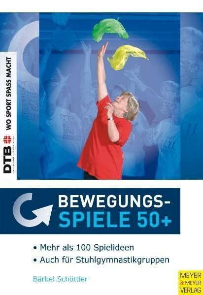 Schöttler, Bärbel Bewegungsspiele 50 Plus: Keine(r) ist zu alt zum Spielen - Ein 'theoriegestütztes' Buch für die Praxis mit Älteren (Wo Sport Spaß macht)
