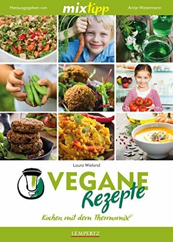 Wieland, Laura mixtipp: Vegane Rezepte: Kochen mit dem Thermomix®