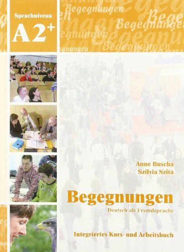 Szita, Szilvia Begegnungen Deutsch als Fremdsprache A2+: Integriertes Kurs- und Arbeitsbuch: CDs zur Hörverstehensschulung
