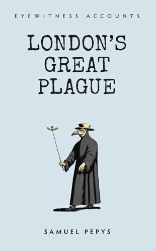 Pepys, Samuel Eyewitness Accounts London's Great Plague