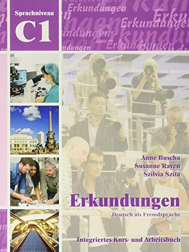 Szita, Szilvia Erkundungen Deutsch als Fremdsprache C1: Integriertes Kurs- und Arbeitsbuch: Kurs- und Arbeitsbuch C1 mit CD