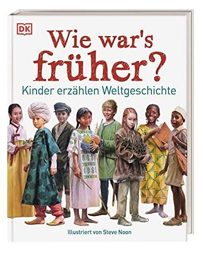 DK Verlag Wie war's früher?: Kinder erzählen Weltgeschichte