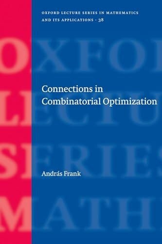 Frank, András Connections in Combinatorial Optimization (Oxford Lecture Series in Mathematics and Its Applications, Band 38)