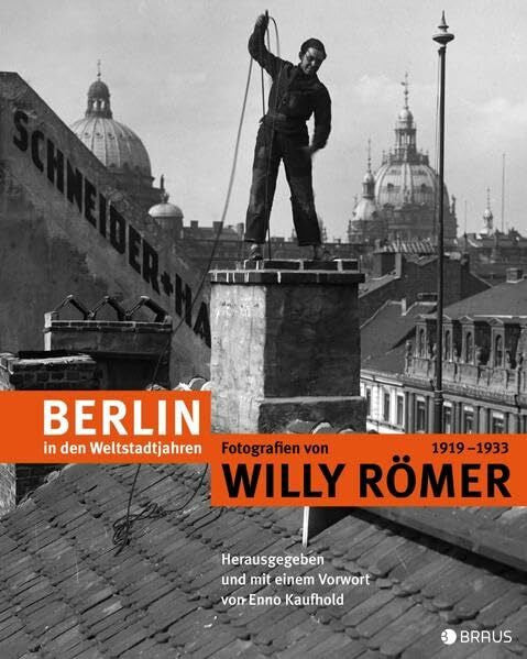 Kaufhold, Enno Berlin in den Weltstadtjahren: Fotografien von Willy Römer 1919-1933