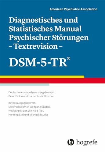 American Psychiatric Association - APA Diagnostisches und Statistisches Manual Psychischer Störungen – Textrevision – DSM-5-TR®: Deutsche Ausgabe herausgegeben von Peter Falkai und ... Winfried Rief, Henning Saß und Michael Zaudig