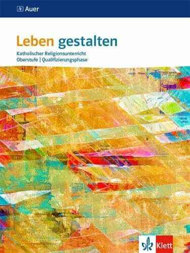 Leben gestalten Oberstufe Qualifikationsphase: Schulbuch 11./12. Schuljahr (G 8), 12./13. Schuljahr (G 9) (Leben gestalten. Ausgabe ab 2020)