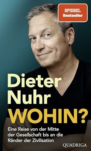 Nuhr, Dieter Wohin?: Eine Reise von der Mitte der Gesellschaft bis an die Ränder der Zivilisation