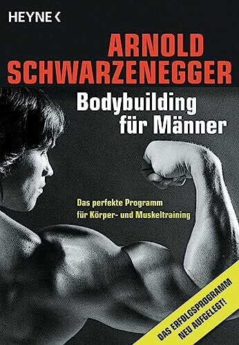 Schwarzenegger, Arnold Bodybuilding für Männer: Das perfekte Programm für Körper- und Muskeltraining