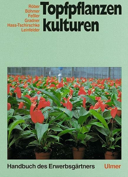 Röber, Rolf Handbuch des Erwerbsgärtners, Topfpflanzenkulturen: Bearb. v. Böhmer, Bernd / Feßler, Alfred / Gradner, Ulrich / Hass-Tschirschke, Iris / Leinfelder, Johann / Röber, Rolf