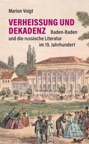 Voigt, Marion Verheißung und Dekadenz: Baden-Baden und die russische Literatur im 19. Jahrhundert (Köpfe)