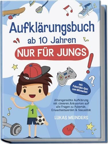 Meinders, Lukas Aufklärungsbuch ab 10 Jahren NUR für Jungs: Altersgerechte Aufklärung mit cleveren Antworten auf alle Fragen zu Pubertät, Erwachsenwerden & Sexualität - inkl. Pubertäts-Quiz zum Mitmachen