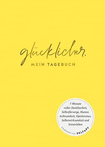 Reisach, Marie glücklicher.: Mein Tagebuch. 7 Monate voll Dankbarkeit, Selbstfürsorge, Humor, Achtsamkeit, Optimismus, Selbstwirksamkeit und Sinnerleben. Empfohlen von Selfapy (Lebenshilfe Potenzialentfaltung)