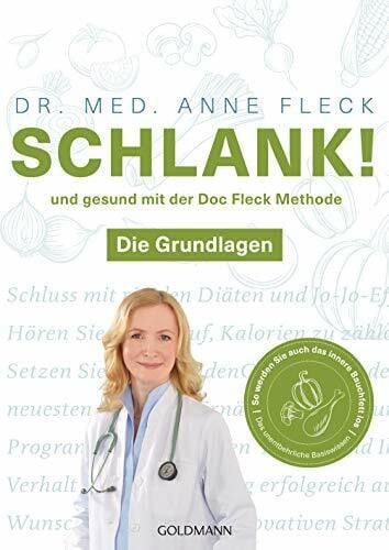Fleck, Dr. med. Anne Schlank! und gesund mit der Doc Fleck Methode: Band 1 von 2: Die Grundlagen - So werden Sie auch das innere Bauchfett los