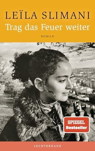 Slimani, Leïla Trag das Feuer weiter: Der neue große Roman der SPIEGEL-Bestsellerautorin - »Was für ein schönes, großes, reiches Buch.« Volker Weidermann, DIE ZEIT (Das Land der Anderen, Band 3)