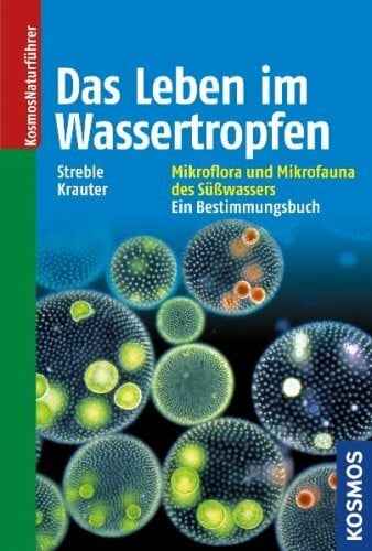 Krauter, Dieter Das Leben im Wassertropfen: Mikroflora und Mikrofauna des Süßwassers. Ein Bestimmungsbuch.