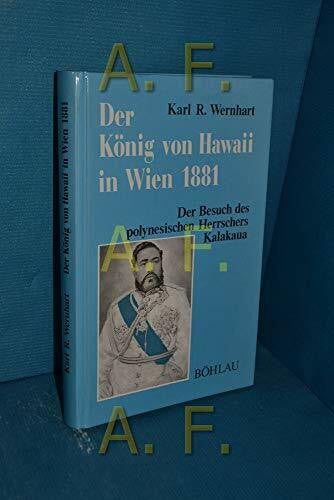 Der König von Hawaii: Der polynesische Herrscher Kalakaua in Wien 1881