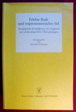 Kullmann, Dorothea Erlebte Rede und Impressionistischer Stil: Europäische Erzählprosa im Vergleich mit ihren deutschen Übersetzungen